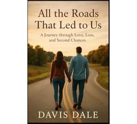 All the Roads That Led to Us: A Journey through Love, Loss, and Second Chances