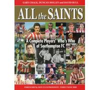 All the Saints: A Complete Who's Who of Southampton F.C.