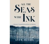 All the Seas Were Ink : Islamic Constitutionalism in Motion