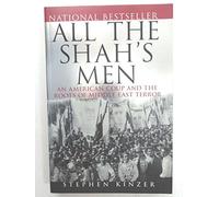 All the Shah′s Men: An American Coup and the Roots of Middle East Terror