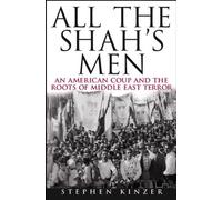All the Shah's Men: An American Coup and the Roots of Middle East Terror: Written by Stephen Kinzer, 2003 Edition, Publisher: John Wiley & Sons [Hardcover]