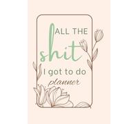 All the Shit I Got To Do Notebook Planner