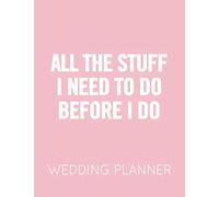 All the Stuff I Need to Do Before I Do: Pink and White Wedding Planner Book and Organizer with Checklists, Guest List and Seating Chart