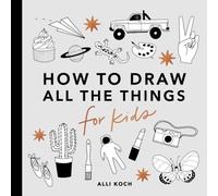 All the Things: How to Draw Books for Kids Book A Koch Multi One Size