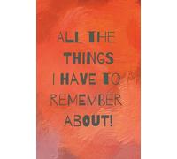 All The Things I Have To Remember About: To-Do List to Plan Your Daily Tasks and Priorities