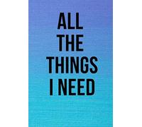 All The Things I Need: NoteBook 6x9 Lined 120 Pages , dairy, Every single thing I need