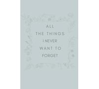All The Things I Never Want To Forget