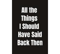 All The Things I Should Have Said Back Then: 6 x 9 Blank Lined Notebook Journal (120 pages)