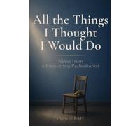 All the Things I Thought I Would Do: Notes from a Recovering Perfectionist