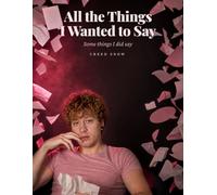 All the Things I Wanted to Say: Some things I did say