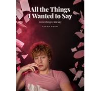 All the Things I Wanted to Say: Some things I did say