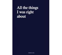 All the things I was right about - Lined