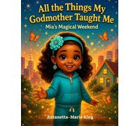 All the Things My Godmother Taught Me: Mia's Magical Weekend