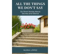 All the Things We Don’t Say: Six Short Stories About Secrets and Silence