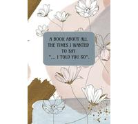 All the times I wanted to say I told you so: Funny blank lined notepad | 6x9 inches, 150 pages | The go-to know-it-all journaling notepad