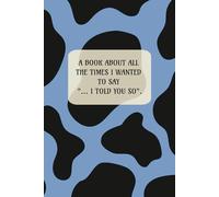 All the times I wanted to say I told you so: Funny blank lined notepad | 6x9 inches, 150 pages | The go-to know-it-all journaling notepad