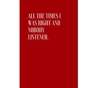 All The Times I Was Right And Nobody Listened: Funny Notebook For Colleagues and CoWorkers | Secret Santa and White Elephant Christmas (Red Cover)