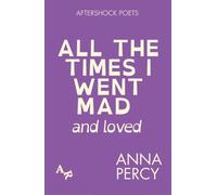 All the Times I Went Mad and Loved