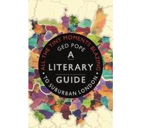All the Tiny Moments Blazing: A Literary Guide to Suburban London