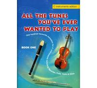 All the Tunes You've Ever Wanted to Play (C instruments) Book 1