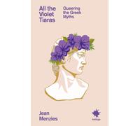 All the Violet Tiaras : Queering the Greek Myths
