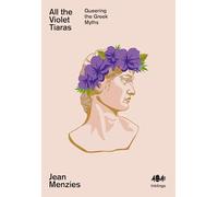 All the Violet Tiaras: Queering the Greek Myths: 21 (Inklings)