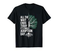 All The Wait Ends Today It's Finally Adoption Day Adopted T-Shirt