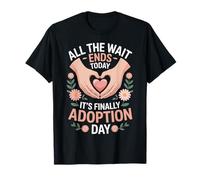 All The Wait Ends Today It's Finally Adoption Day Adopted T-Shirt