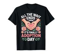 All The Wait Ends Today It's Finally Adoption Day Adopted T-Shirt