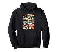 All The Wait Ends Today It's Finally Adoption Day Gotcha Day Pullover Hoodie