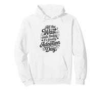 All The Wait Ends Today It's Finally Adoption Day Gotcha Day Pullover Hoodie