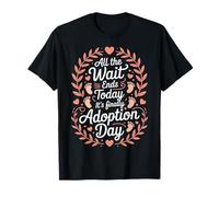 All The Wait Ends Today It's Finally Adoption Day Gotcha Day T-Shirt