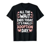 All The Wait Ends Today It's Finally Adoption Day Gotcha Day T-Shirt