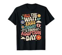 All The Wait Ends Today It's Finally Adoption Day Gotcha Day T-Shirt