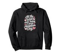 All The Wait Ends Today It's Finally Adoption Day Pullover Hoodie