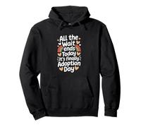 All The Wait Ends Today It's Finally Adoption Day Pullover Hoodie