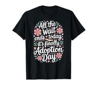 All The Wait Ends Today It's Finally Adoption Day T-Shirt