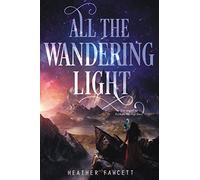 All the Wandering Light: 2 (Even the Darkest Stars, 2)