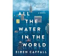 All the Water in the World : A Novel