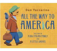 All the Way to America: The Story of a Big Italian Family and a Little Shovel