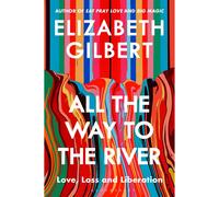 All the Way to the River: Love, Loss and Liberation
