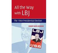 All the Way with LBJ: The 1964 Presidential Election
