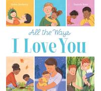 All the Ways I Love You: a beautiful book for babies and toddlers, full of love and reassurance
