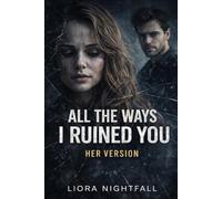 All The Ways I Ruined You: Her Version