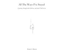 All The Ways I’ve Stayed: A journey through what held me, and what I held on to.