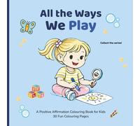 All the Ways We Play: A Positive Affirmation Coloring Book for Kids | Play, Imagination, and Confidence-Building for Ages 3-7 (All the Ways Series)
