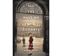 All the Ways We Said Goodbye: A Novel of the Ritz Paris
