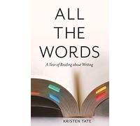All the Words: A Year of Reading About Writing