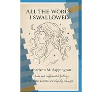 All The Words I swallowed: Soft chaos and caffeinated feelings for the tender hearted and slightly unhinged