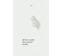 All the Words That Stayed Inside: a quiet series about the words we never said (THE UNSAID SERIES)